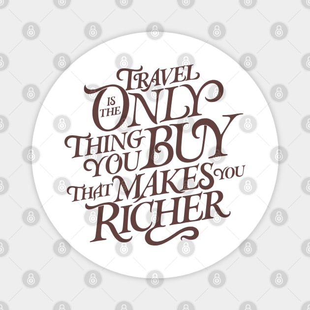 Travel Is The Only Thing You Buy That Makes You Richer Magnet by ZagachLetters